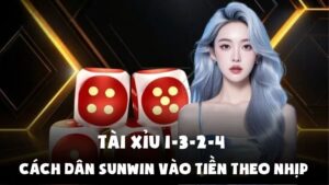 Tài Xỉu 1-3-2-4 | Cách Dân Sunwin Vào Tiền Theo Nhịp
